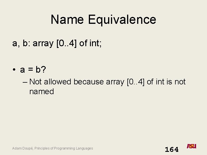 Name Equivalence a, b: array [0. . 4] of int; • a = b?