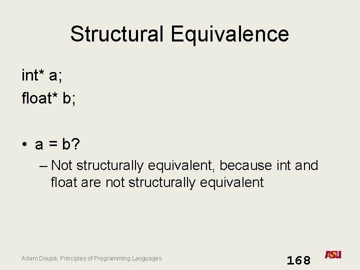 Structural Equivalence int* a; float* b; • a = b? – Not structurally equivalent, Structural Equivalence int* a; float* b; • a = b? – Not structurally equivalent,