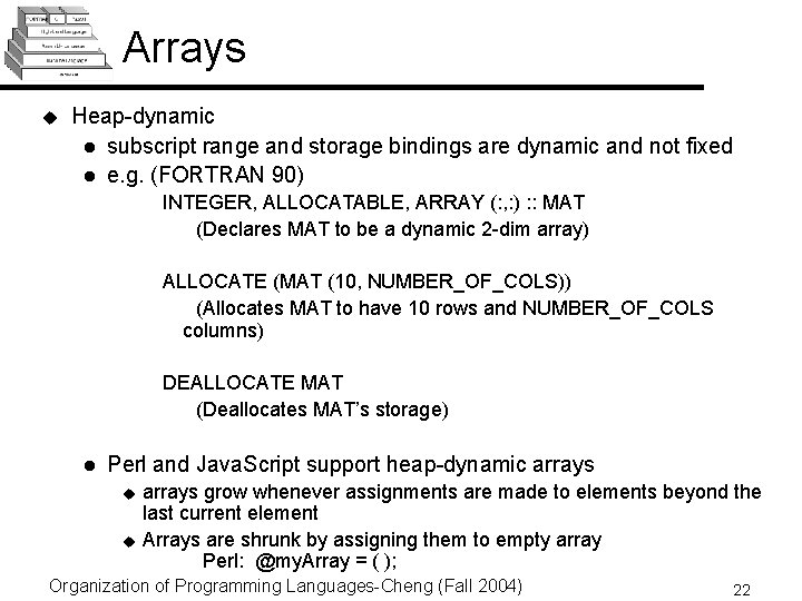 Arrays u Heap-dynamic l subscript range and storage bindings are dynamic and not fixed Arrays u Heap-dynamic l subscript range and storage bindings are dynamic and not fixed