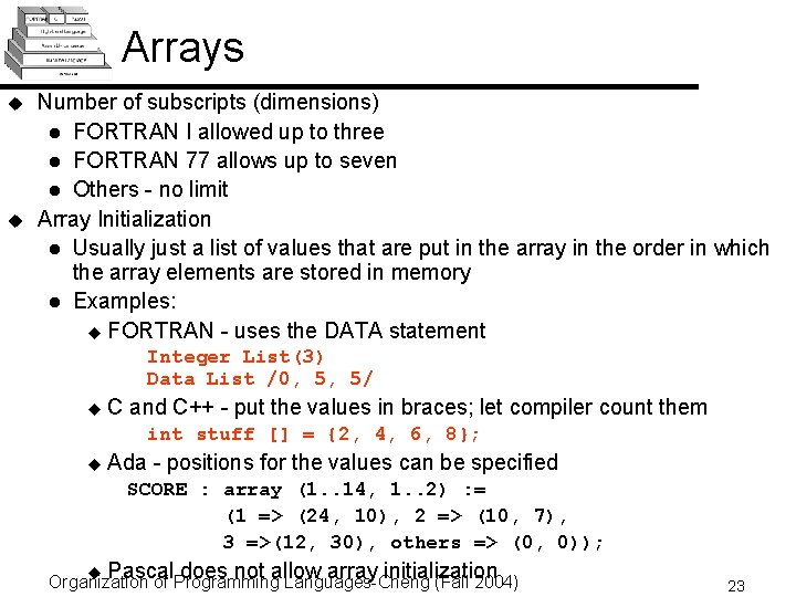 Arrays u u Number of subscripts (dimensions) l FORTRAN I allowed up to three Arrays u u Number of subscripts (dimensions) l FORTRAN I allowed up to three