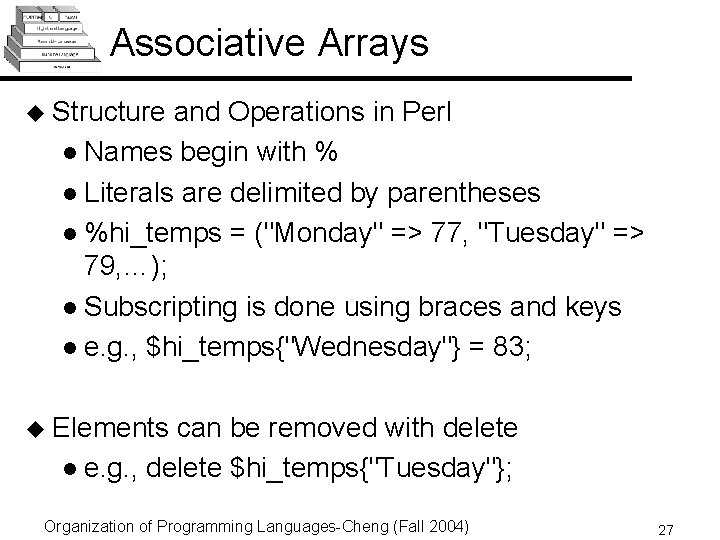 Associative Arrays u Structure and Operations in Perl l Names begin with % l Associative Arrays u Structure and Operations in Perl l Names begin with % l
