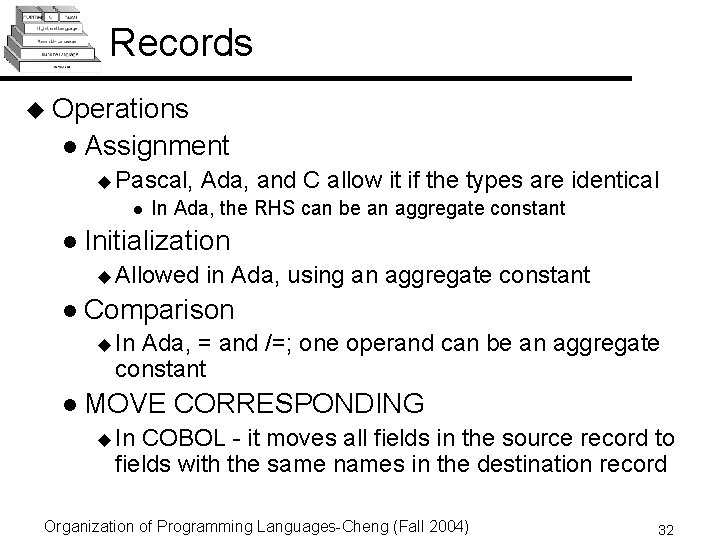 Records u Operations l Assignment u Pascal, l Ada, and C allow it if Records u Operations l Assignment u Pascal, l Ada, and C allow it if