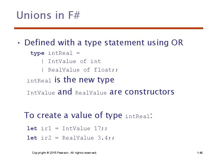 Unions in F# • Defined with a type statement using OR type int. Real Unions in F# • Defined with a type statement using OR type int. Real