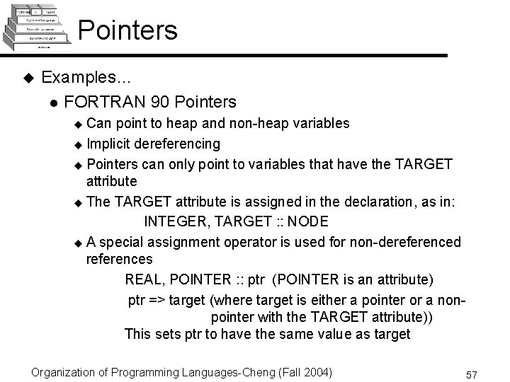 Pointers u Examples… l FORTRAN 90 Pointers Can point to heap and non-heap variables Pointers u Examples… l FORTRAN 90 Pointers Can point to heap and non-heap variables