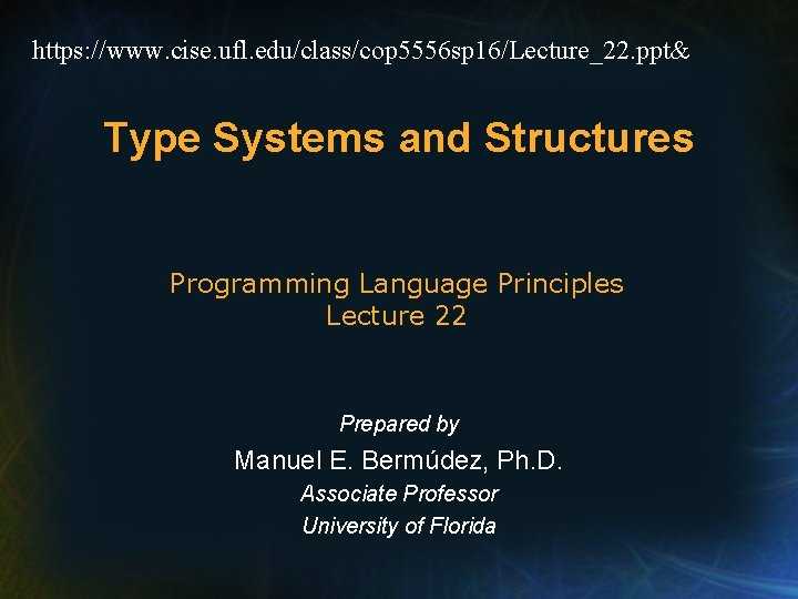 https: //www. cise. ufl. edu/class/cop 5556 sp 16/Lecture_22. ppt& Type Systems and Structures Programming https: //www. cise. ufl. edu/class/cop 5556 sp 16/Lecture_22. ppt& Type Systems and Structures Programming