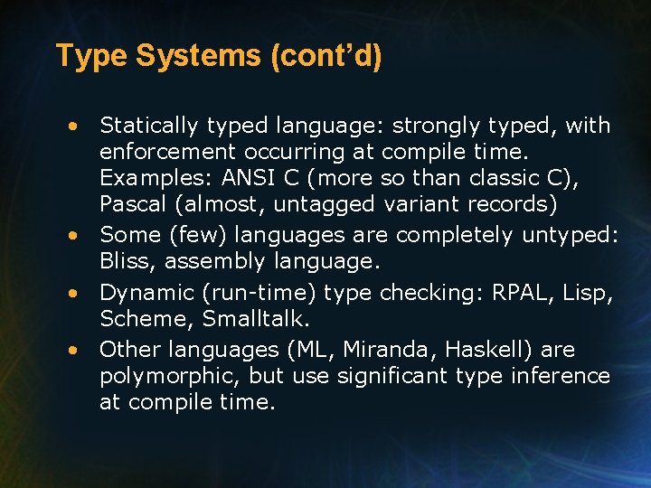 Type Systems (cont’d) • Statically typed language: strongly typed, with enforcement occurring at compile Type Systems (cont’d) • Statically typed language: strongly typed, with enforcement occurring at compile