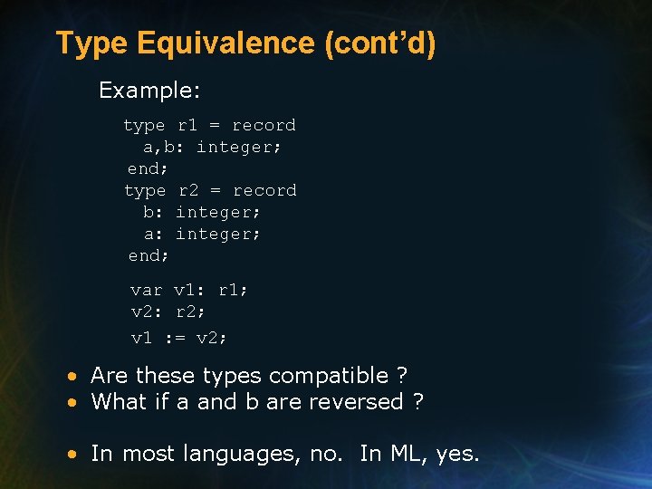 Type Equivalence (cont’d) Example: type r 1 = record a, b: integer; end; type Type Equivalence (cont’d) Example: type r 1 = record a, b: integer; end; type