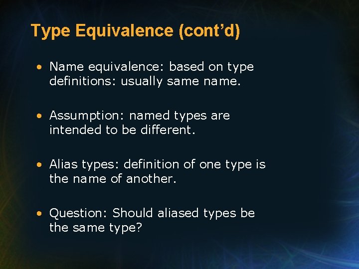 Type Equivalence (cont’d) • Name equivalence: based on type definitions: usually same name. • Type Equivalence (cont’d) • Name equivalence: based on type definitions: usually same name. •