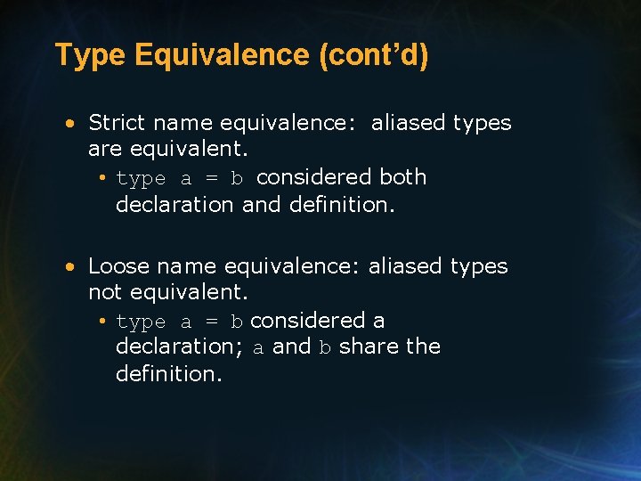 Type Equivalence (cont’d) • Strict name equivalence: aliased types are equivalent. • type a Type Equivalence (cont’d) • Strict name equivalence: aliased types are equivalent. • type a