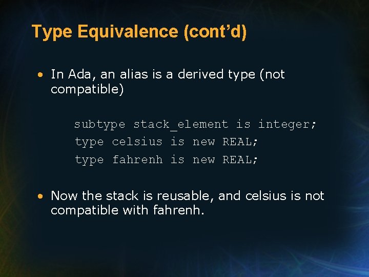 Type Equivalence (cont’d) • In Ada, an alias is a derived type (not compatible) Type Equivalence (cont’d) • In Ada, an alias is a derived type (not compatible)