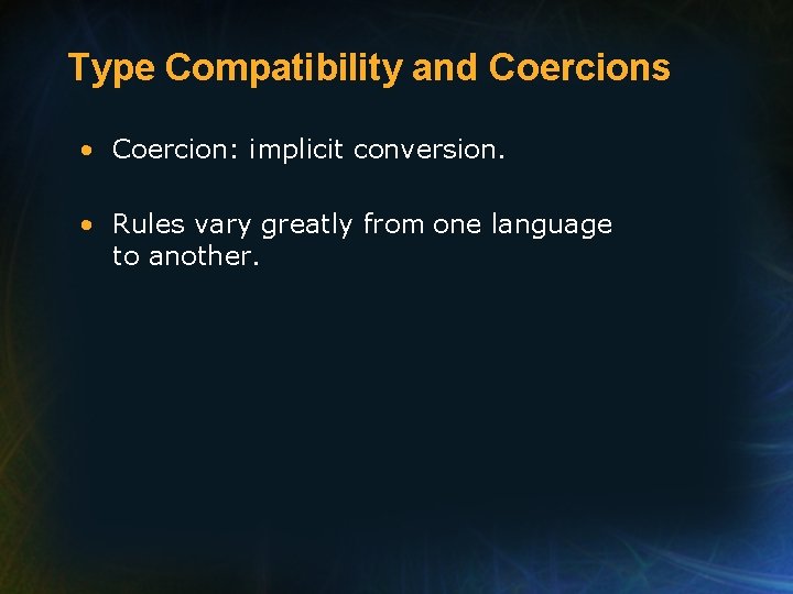 Type Compatibility and Coercions • Coercion: implicit conversion. • Rules vary greatly from one Type Compatibility and Coercions • Coercion: implicit conversion. • Rules vary greatly from one