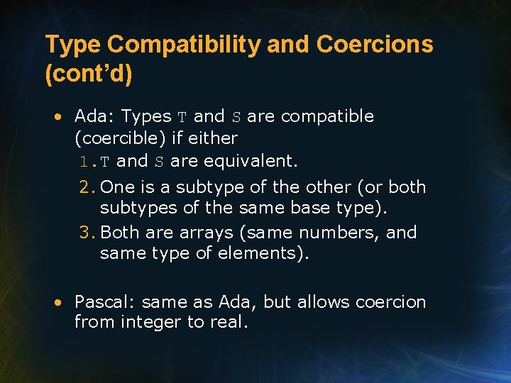 Type Compatibility and Coercions (cont’d) • Ada: Types T and S are compatible (coercible) Type Compatibility and Coercions (cont’d) • Ada: Types T and S are compatible (coercible)