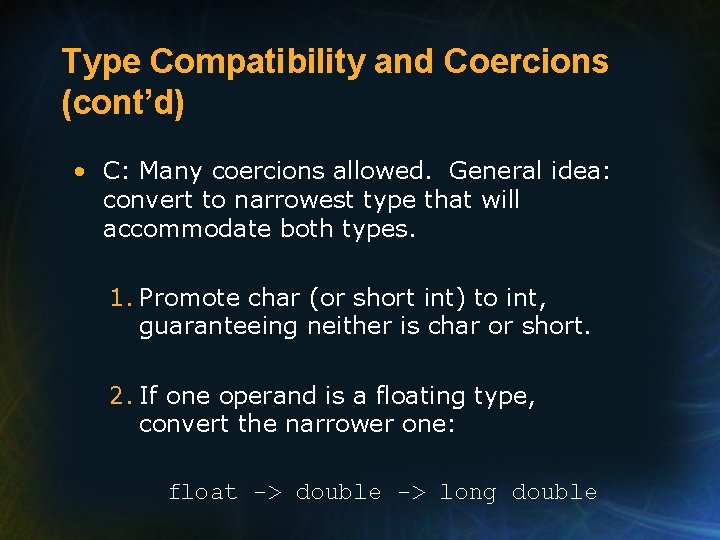 Type Compatibility and Coercions (cont’d) • C: Many coercions allowed. General idea: convert to Type Compatibility and Coercions (cont’d) • C: Many coercions allowed. General idea: convert to