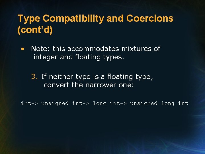 Type Compatibility and Coercions (cont’d) • Note: this accommodates mixtures of integer and floating Type Compatibility and Coercions (cont’d) • Note: this accommodates mixtures of integer and floating