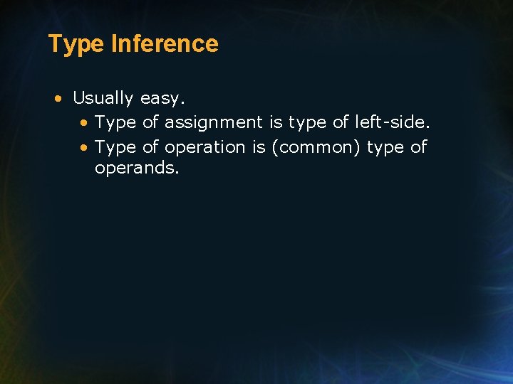 Type Inference • Usually easy. • Type of assignment is type of left-side. • Type Inference • Usually easy. • Type of assignment is type of left-side. •
