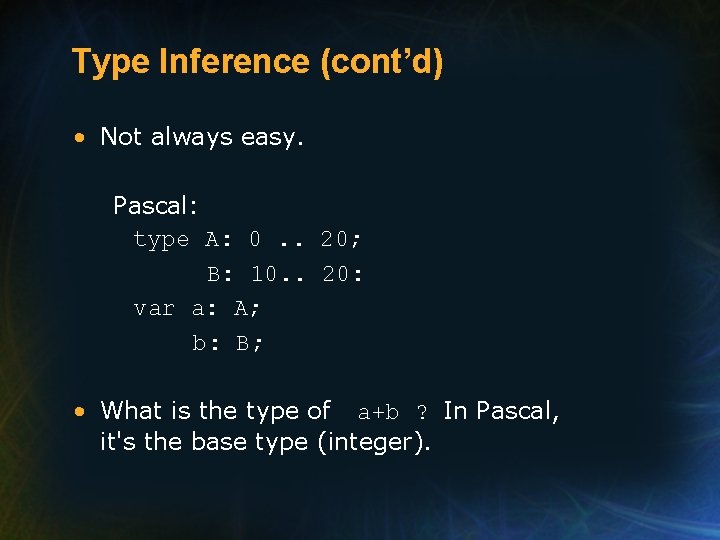 Type Inference (cont’d) • Not always easy. Pascal: type A: 0. . 20; B: Type Inference (cont’d) • Not always easy. Pascal: type A: 0. . 20; B: