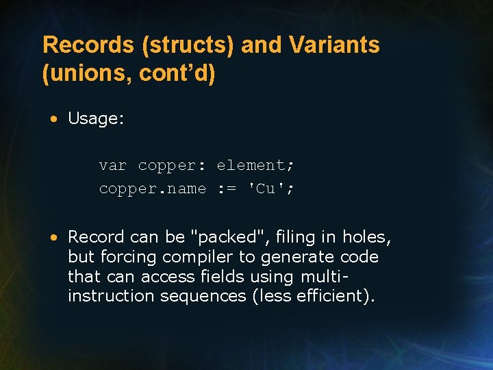 Records (structs) and Variants (unions, cont’d) • Usage: var copper: element; copper. name : Records (structs) and Variants (unions, cont’d) • Usage: var copper: element; copper. name :