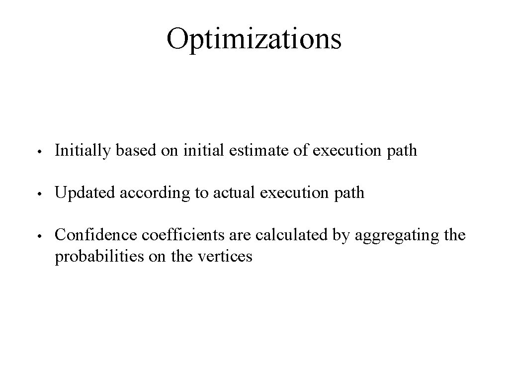 Optimizations • Initially based on initial estimate of execution path • Updated according to