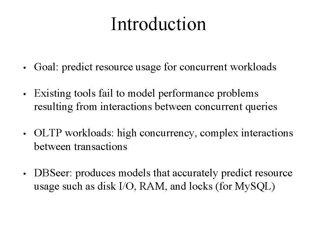 Introduction • Goal: predict resource usage for concurrent workloads • Existing tools fail to