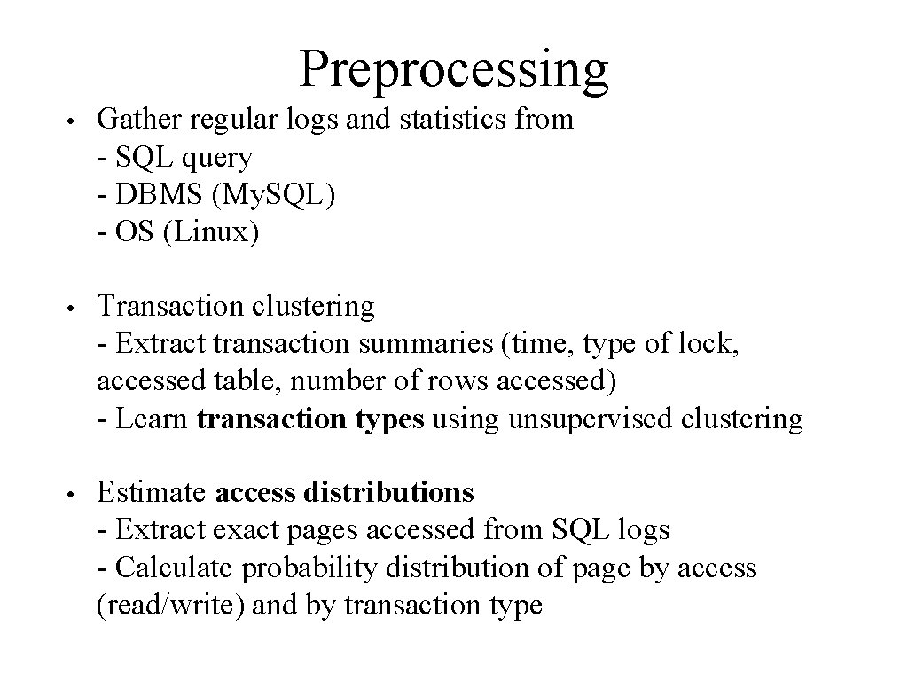 Preprocessing • Gather regular logs and statistics from - SQL query - DBMS (My.