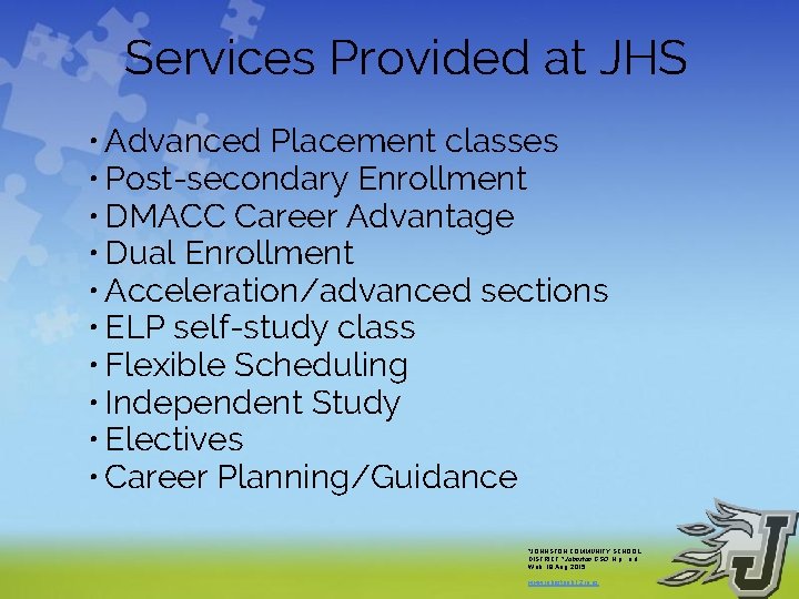 Services Provided at JHS • Advanced Placement classes • Post-secondary Enrollment • DMACC Career