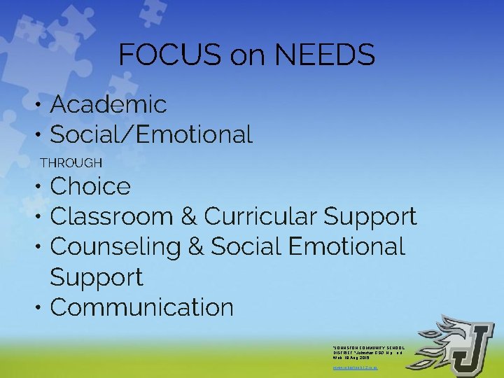 FOCUS on NEEDS • Academic • Social/Emotional THROUGH • Choice • Classroom & Curricular