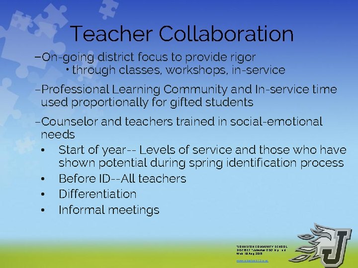 Teacher Collaboration –On-going district focus to provide rigor • through classes, workshops, in-service –Professional