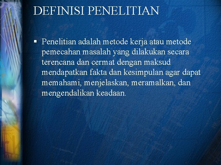 DEFINISI PENELITIAN § Penelitian adalah metode kerja atau metode pemecahan masalah yang dilakukan secara