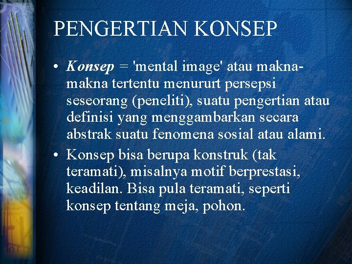 PENGERTIAN KONSEP • Konsep = 'mental image' atau makna tertentu menururt persepsi seseorang (peneliti),