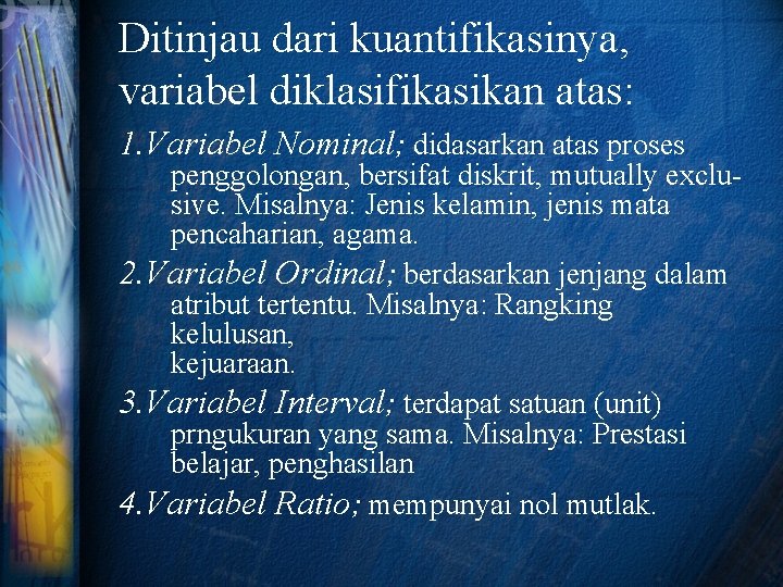 Ditinjau dari kuantifikasinya, variabel diklasifikasikan atas: 1. Variabel Nominal; didasarkan atas proses penggolongan, bersifat