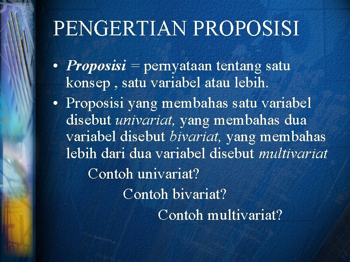 PENGERTIAN PROPOSISI • Proposisi = pernyataan tentang satu konsep , satu variabel atau lebih.