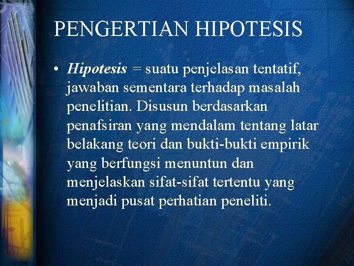 PENGERTIAN HIPOTESIS • Hipotesis = suatu penjelasan tentatif, jawaban sementara terhadap masalah penelitian. Disusun