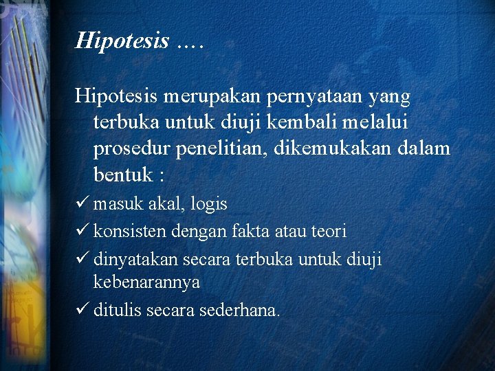 Hipotesis …. Hipotesis merupakan pernyataan yang terbuka untuk diuji kembali melalui prosedur penelitian, dikemukakan