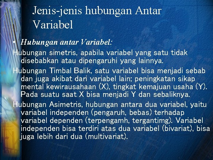 Jenis-jenis hubungan Antar Variabel • Hubungan antar Variabel: Hubungan simetris, apabila variabel yang satu