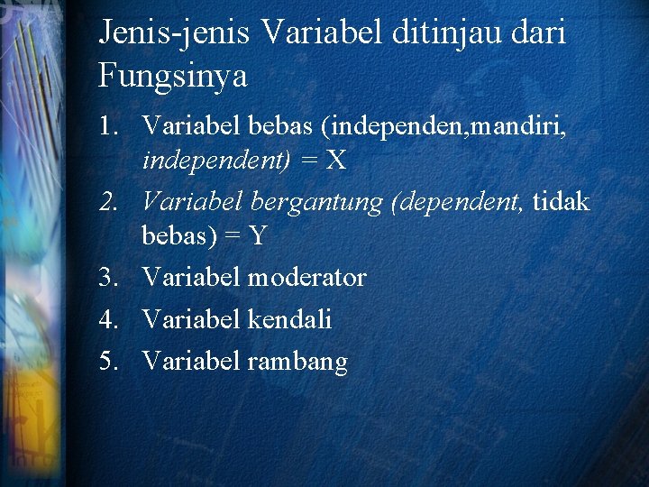 Jenis-jenis Variabel ditinjau dari Fungsinya 1. Variabel bebas (independen, mandiri, independent) = X 2.