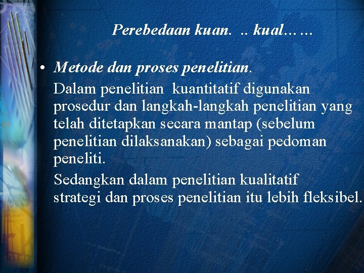 Perebedaan kuan. . . kual…… • Metode dan proses penelitian. Dalam penelitian kuantitatif digunakan