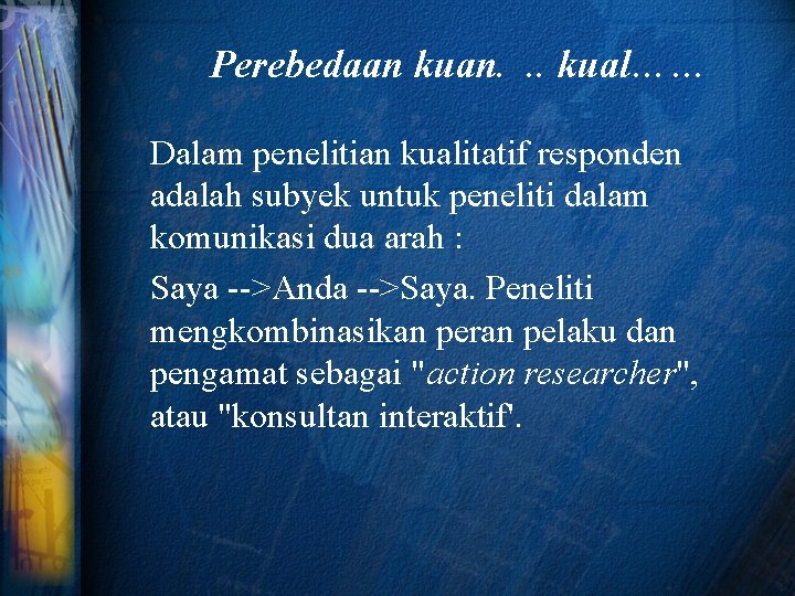 Perebedaan kuan. . . kual…… Dalam penelitian kualitatif responden adalah subyek untuk peneliti dalam