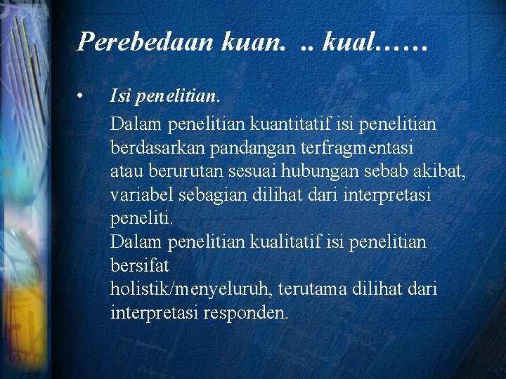 Perebedaan kuan. . . kual…… • Isi penelitian. Dalam penelitian kuantitatif isi penelitian berdasarkan