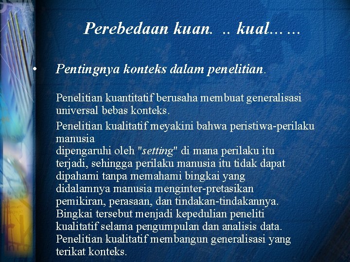 Perebedaan kuan. . . kual…… • Pentingnya konteks dalam penelitian. Penelitian kuantitatif berusaha membuat