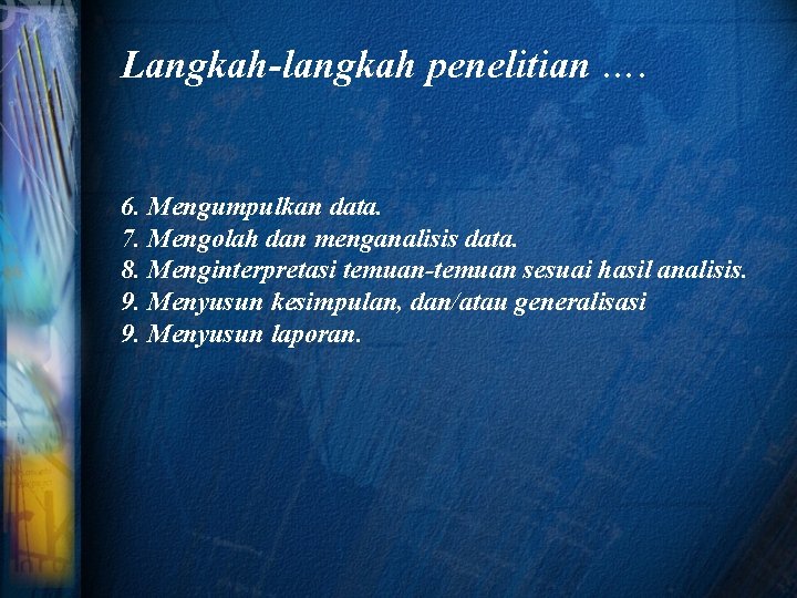 Langkah-langkah penelitian …. 6. Mengumpulkan data. 7. Mengolah dan menganalisis data. 8. Menginterpretasi temuan-temuan