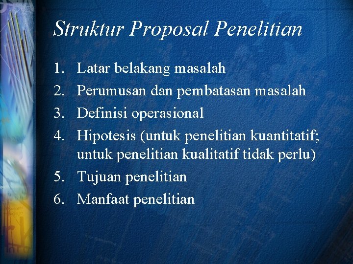 Struktur Proposal Penelitian 1. 2. 3. 4. Latar belakang masalah Perumusan dan pembatasan masalah