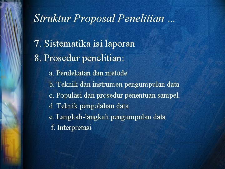 Struktur Proposal Penelitian … 7. Sistematika isi laporan 8. Prosedur penelitian: a. Pendekatan dan