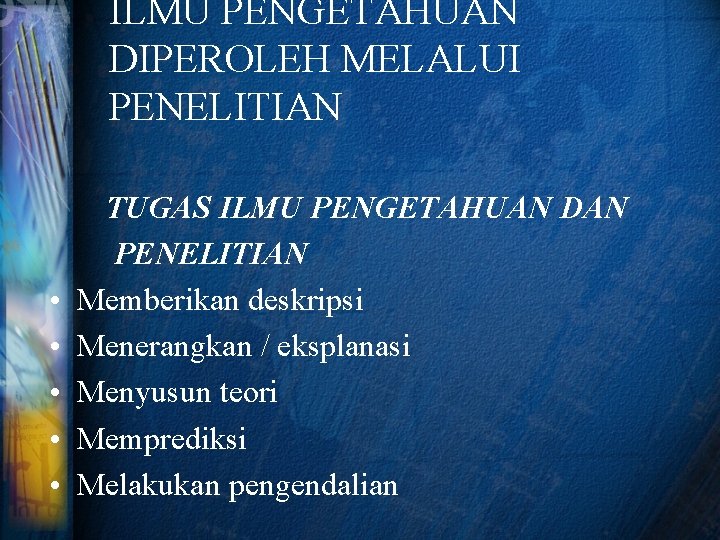 ILMU PENGETAHUAN DIPEROLEH MELALUI PENELITIAN • • • TUGAS ILMU PENGETAHUAN DAN PENELITIAN Memberikan