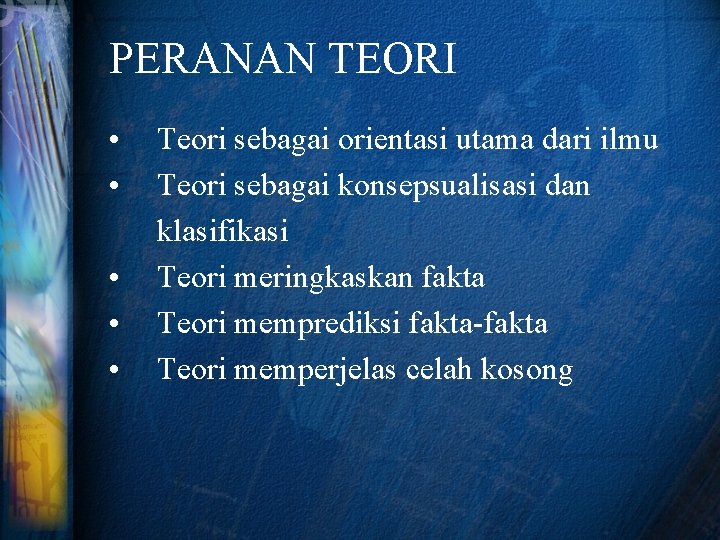 PERANAN TEORI • • • Teori sebagai orientasi utama dari ilmu Teori sebagai konsepsualisasi