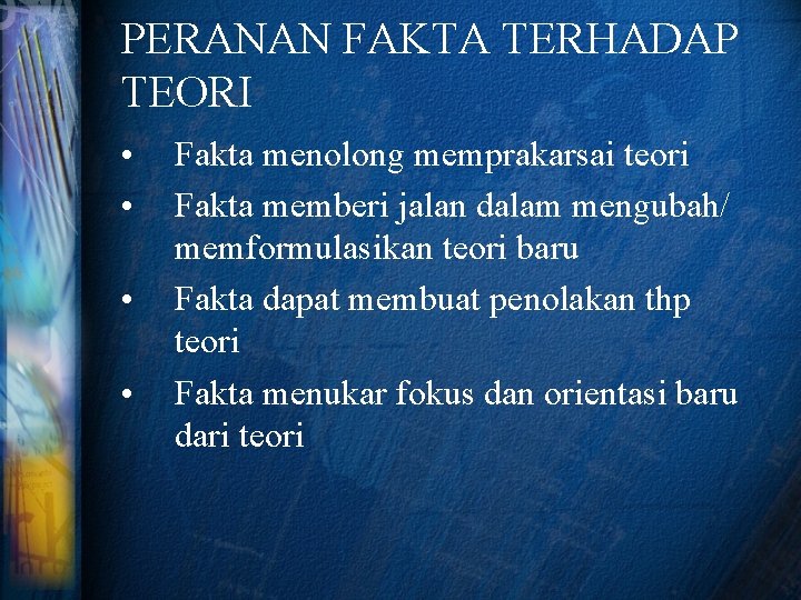 PERANAN FAKTA TERHADAP TEORI • • Fakta menolong memprakarsai teori Fakta memberi jalan dalam