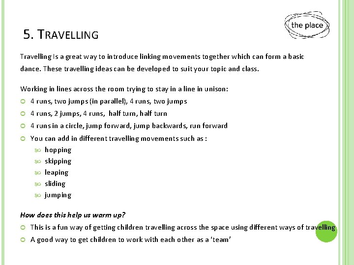 5. TRAVELLING Travelling Is a great way to introduce linking movements together which can
