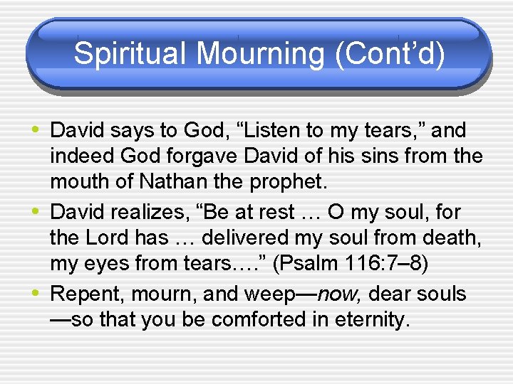 Spiritual Mourning (Cont’d) • David says to God, “Listen to my tears, ” and