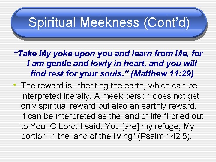 Spiritual Meekness (Cont’d) “Take My yoke upon you and learn from Me, for I