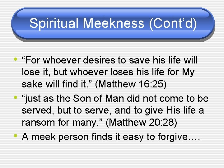 Spiritual Meekness (Cont’d) • “For whoever desires to save his life will • •