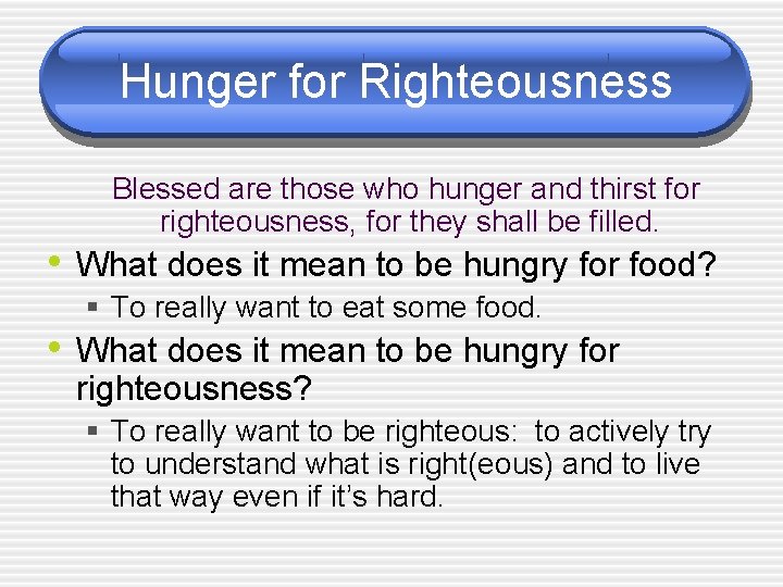 Hunger for Righteousness Blessed are those who hunger and thirst for righteousness, for they